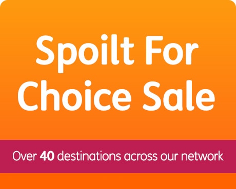 Spoilt For Choice Sale. over 40 destinations across our network