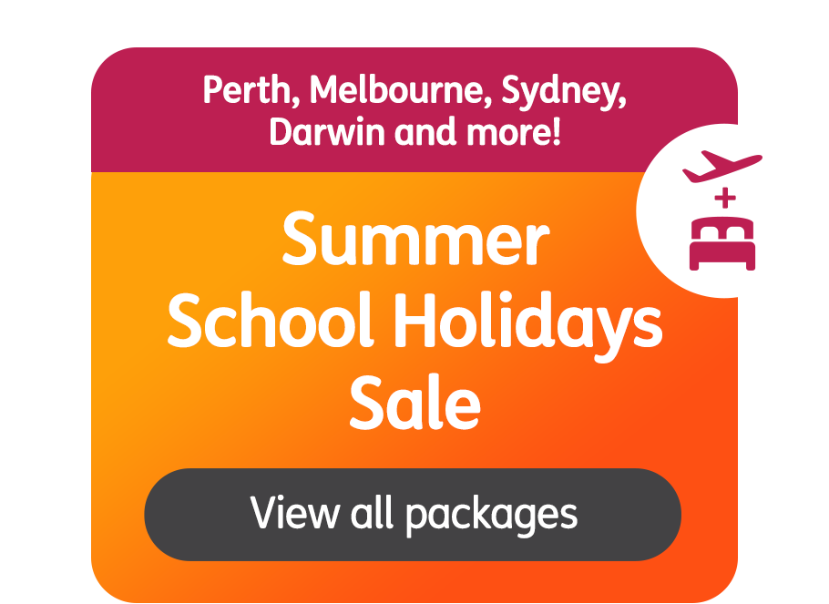 Perth, Melbourne, Sydney, Darwin and more! Summer School Holidays Sale. View all packages