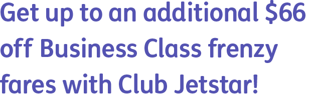 Get up to an additional $66 off Business Class frenzy fares with Club Jetstar!