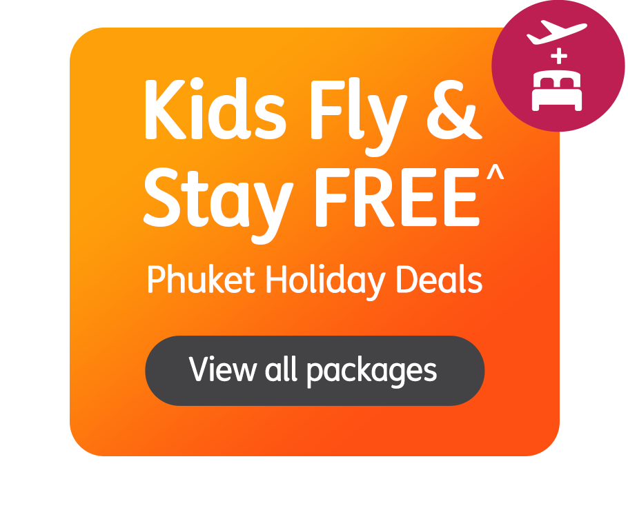 Kids Fly and Stay FREE^. Phuket Holiday Deals. View all packages