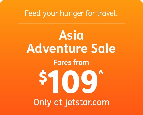 Feed your hunger for travel. Asia Adventure Sale Fares from $115^ Only at jetstar.com