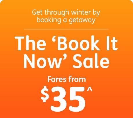 Get through winter by booking a getaway. The Book It Now Sale. Fares from $35^ 