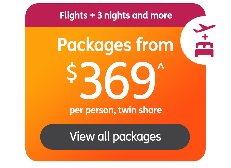 Flights + 3 nights and more. Packages from $369^ per person, twin share. View all packages