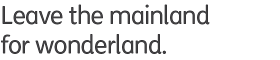 Leave the mainland for wonderland.
