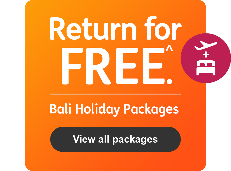 Return for FREE.^ Bali Holiday Pacakes. View all packages