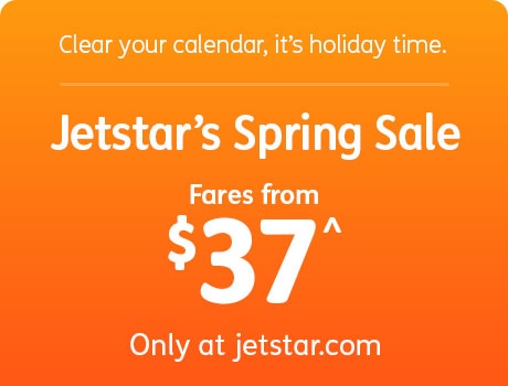 Clear your calendar, It's holiday time. Jetstar's Spring Sale. Fares from $37^ only at jetstar.com