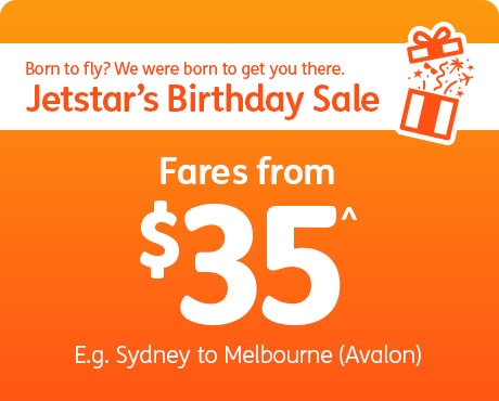 Born to fly? We are born to get you there. Jetstar's Birthday Sale. Fares from $35^ E.g. Sydney to Melbourne (Avalon)