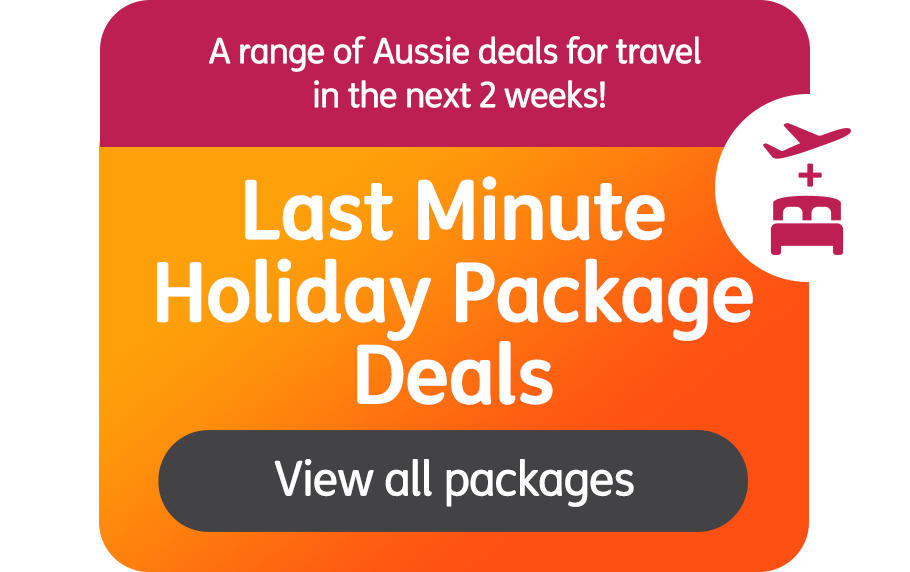 A range of Aussie deals for travel in the next 2 weeks! Last Minute Holiday Package Deals