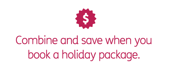 Combine and save more when you book a holiday package