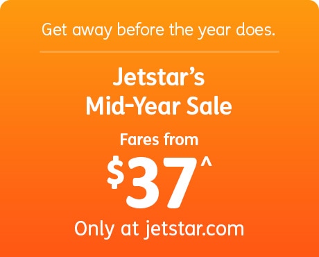 Get away before the year does. Jetstar's Mid-Year Sale Fares from $37^ Only at jetstar.com